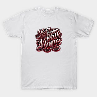 You'll Never Walk Alone T-Shirt